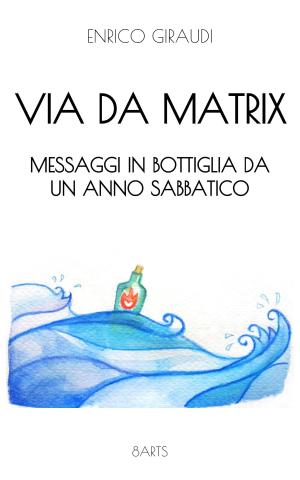 VIA DA MATRIX di Enrico Giraudi - 8arts Ed.- Cover Kindle
